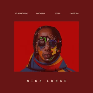 KG Something – Nika Lonke (feat. OoFDawg, Joyza & Buzz Inc.)