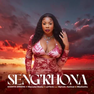 Khanya Greens, Nkanyiso Musiq & LuhTenic – Seng’khona (feat. Mphoet, Mbalizethu & Kemixal)