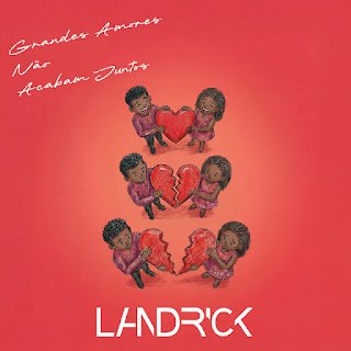Landrick Grandes Amores Não Acabam Juntos