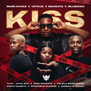 Mark Khoza, Vetkuk, Mahoota & Mluusician – Kiss [Dance] (feat. sino ndofaya, Sheshy, Jaiva Sox & Vulela Maweekend)