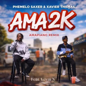 Phemelo Saxer, Xavier Thxmas & Kevin N – AMA 2K (Amapiano Remix)