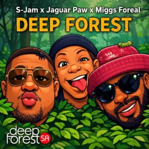 S Jam, Jaguar Paw & Miggs Foreal – Deep Forest