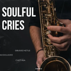 Sibusiso Ketile, Acidicloopz & Cyatt RSA – Soulful Cries (feat. Sawce DJ Fuego SA & DeepLab)