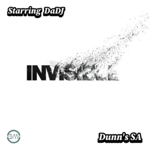 Starring DaDJ & Dunn’s SA – Invisible
