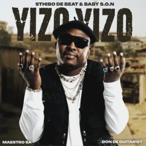 Sthibo de Beat & Baby S.O.N – Yizo Yizo (feat. Maestro SA & Don De Guitarist)
