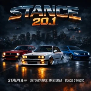 Sthipla RSA, Untouchable MasterZA & Black O Music – Stance 20.1