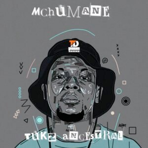 Tukz Ancestral – Mchumane (Album)