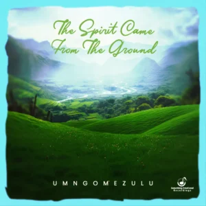 UMngomezulu – The Spirit Came From The Ground