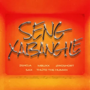 Zenoja & Mbuxx – Seng Xabangile (feat. 2woshort, Thuto The Human & Sax)