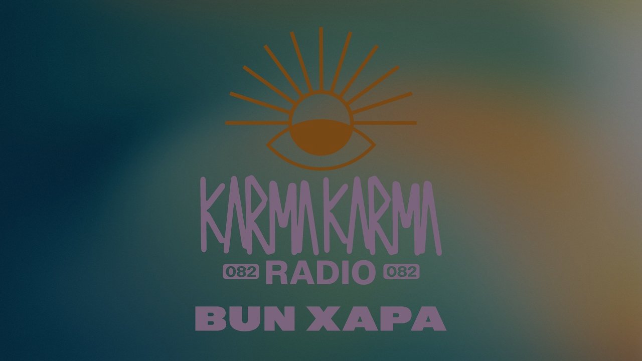 Bun Xapa Guest Mix - Karma Karma Radio 082