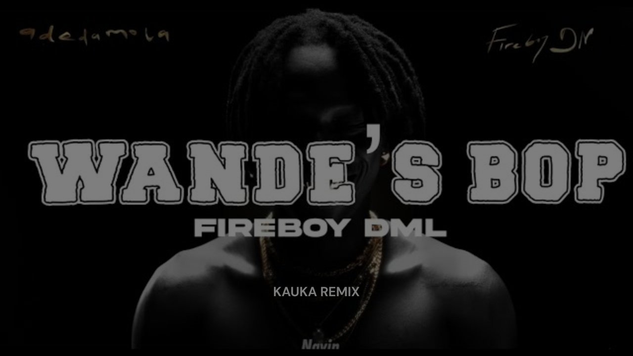Fireboy DML - Wandes Bop Again (Wandes Bop Kauka remix)