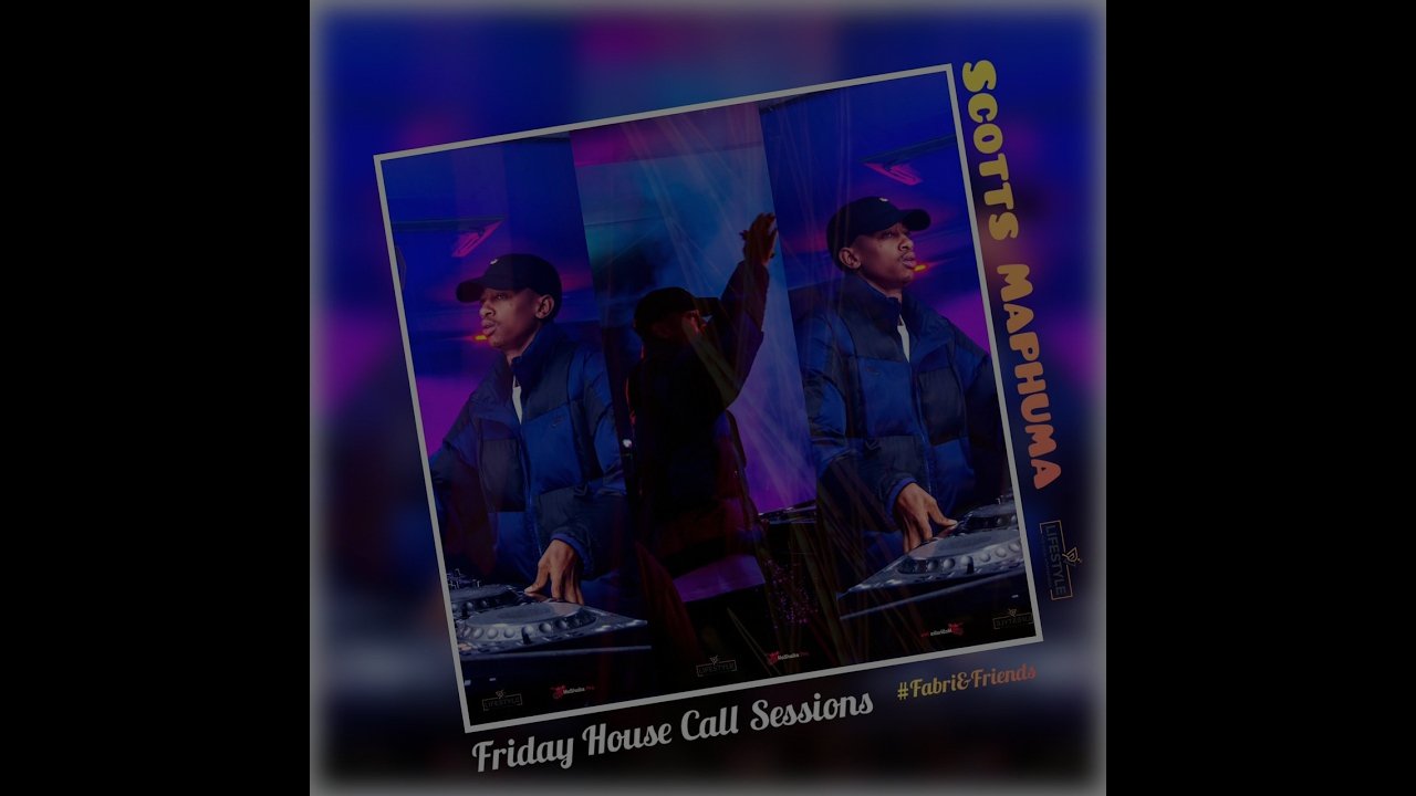 Scotts Maphuma - Pv Lifestyle - FRIDAY HOUSE CALL Sessions