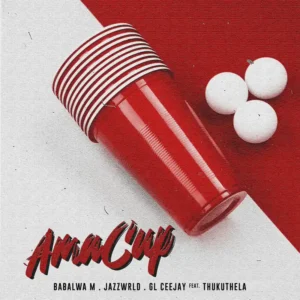 Babalwa M, JAZZWRLD & GL Ceejay – Ama Cup (feat. Thukuthela)