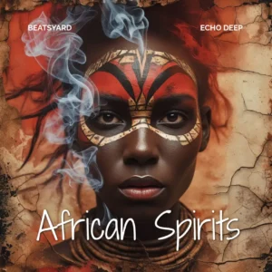 BeatsYARD & Echo Deep – African Spirits