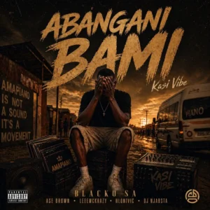 Blacko SA & LeeMcKrazy – Abangani Bami (feat. Ase Brown, Hlonivic & DJ Njabsta)