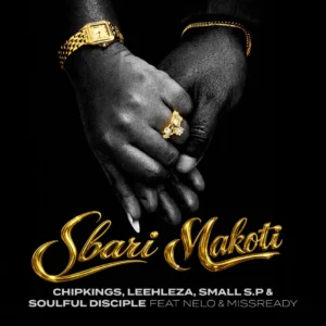Chipkings, Leehleza, Small S.P & Soulful Disciple – Sbari Makoti (feat. Nelo & Misready)