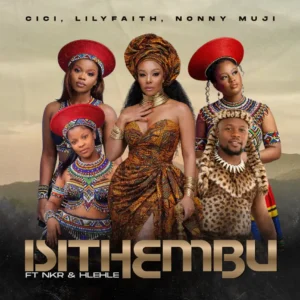 Cici, LilyFaith, Nonny Muji & NKR – Isithembu (feat. Hlehle)