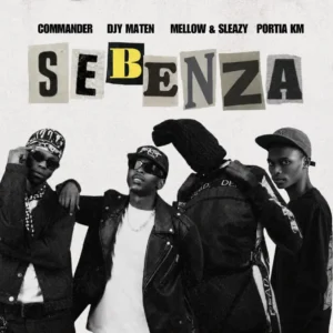 Commander, Djy Ma’Ten, Mellow & Sleazy & Portia KM – Sebenza