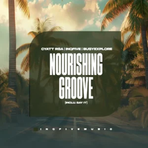 Cyatt RSA, InQfive & BusyExplore – Nourishing Groove (Inclu. Say It)
