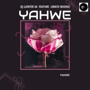 DJ Llenter SA – Yahwe (feat. Lerato Boohle)
