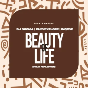 DJ Ngoma, BusyExplore & InQfive – Beauty Of Life EP