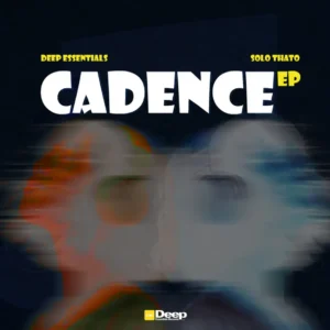 Deep Essentials & Solo Thato – Cadence EP