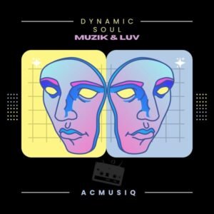 Dynamic Soul & AcMusiQ – Muzik & Luv EP
