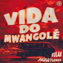Kulas – Vida Do Mwangolé (feat. Paulo Flores)