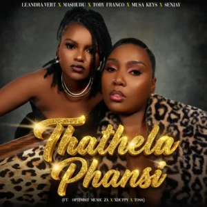 Leandra.Vert, Mashudu & Musa Keys – Thathela Phansi (feat. Toby Franco, Optimist Music ZA, Xduppy & TOSS)
