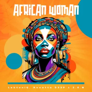 LebtoniQ, Rosetta D33P & Z.E.N – African Woman