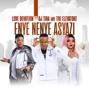 Love Devotion – Enya Nenye Asyazi (feat. DJ Tira & The Elevators)
