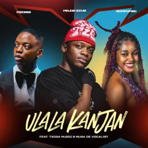 Major Keys, Nompumiie & Msongi – Ulala Kanjan (feat. Tsoxa Musiq & Musa De Vocali$t)