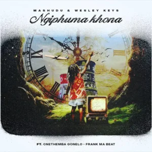 Mashudu & Wesley Keys – Ngiphuma Khona (feat. Cnethemba Gonelo & Frank Mabeat)