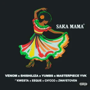 Masterpiece YVK, Venom, Shishiliza & Yumbs – Saka Mama (feat. EeQue, Ch’cco, Zwayetoven & Kwesta)