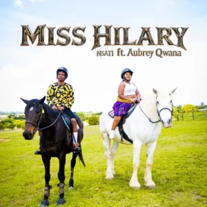 Miss Hilary – Nsati (feat. Aubrey Qwana)