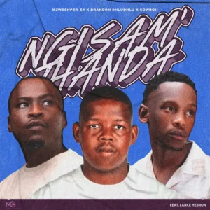 Mzweshper SA, Brandon Dhludhlu & CowBoii – Ngisam’thanda (feat. Lance Hebron)