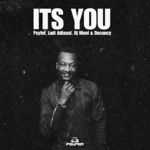 Psyfer, Ladi Adiosoul, DJ Hloni & Decency – It’s You