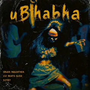 Sbuda Maleather, Ice Beats Slide & DJ 787 – uBhabha