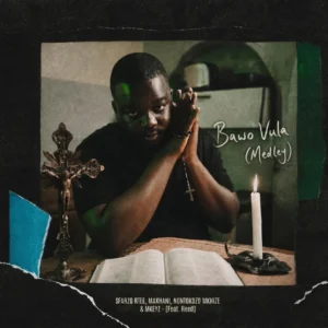 Sfarzo Rtee, Makhanj, Nontokozo Mkhize & Mkeyz – Bawo Vula (Medley) (feat. Reed)