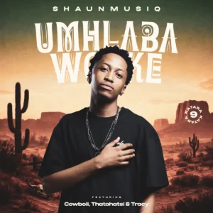 ShaunMusiq – Umhlaba Wonke (Katara 9) (feat. CowBoii, Thatohatsi & Tracy)