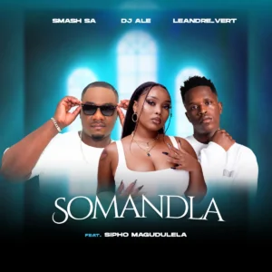 Smash SA, DJ Ale & Leandra.Vert – Somandla (feat. Sipho Magudulela)