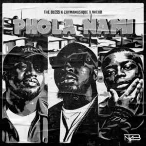 The Bless, Chymamusique & Nvcho – Phola Nami