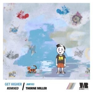 Thorne Miller – Get Higher (Remixed)