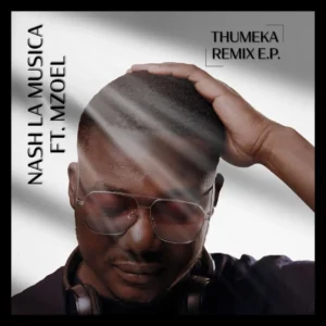 Thumeka Mzoel, Nash La Musica – Thumeka [Remix E.P.]