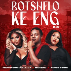 Trechyson Molly vx, MaWhoo & Jinger Stone – Botshelo Ke Eng 2.0