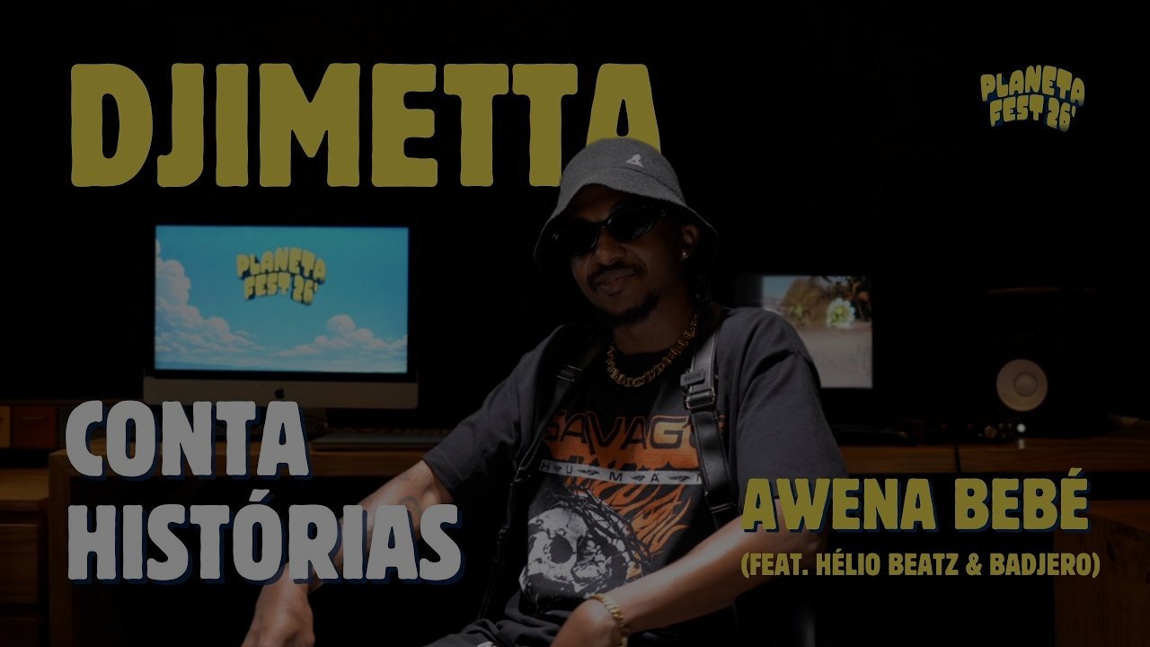 "Awena Bebé " : Djimetta revela como nasceu o hit com Helio Beatz e o Badjero