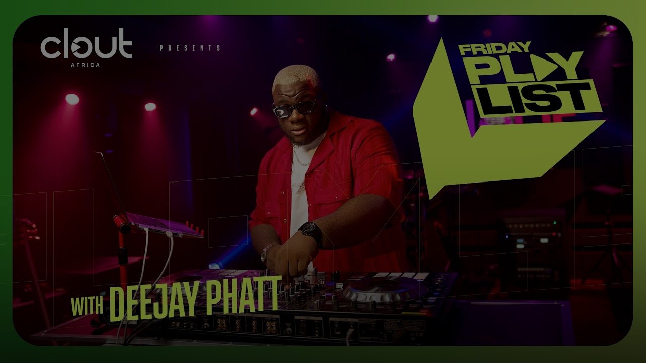 DEEJAY PHATT on CLOUT’s FRIDAY PLAYLIST