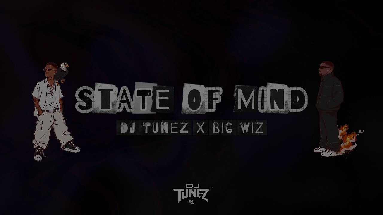 DJ Tunez, Wizkid - STATE OF MIND