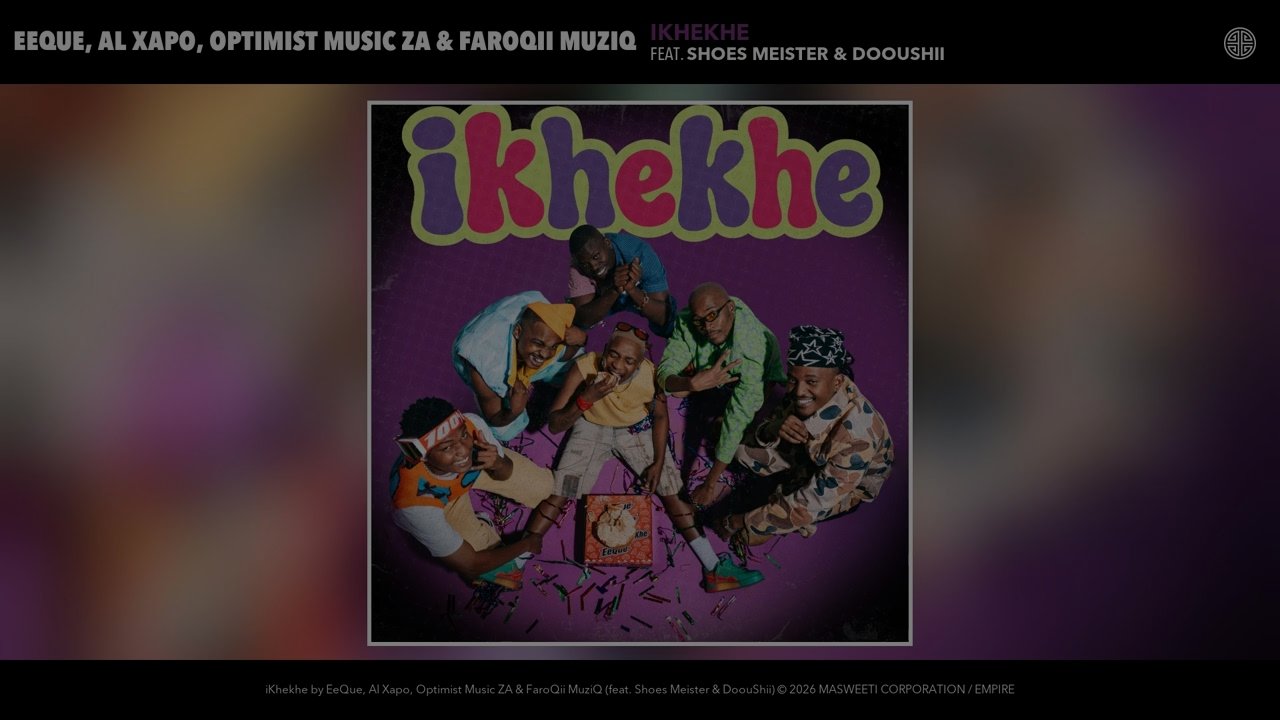 EeQue, Al Xapo, Optimist Music ZA & FaroQii MuziQ - iKhekhe