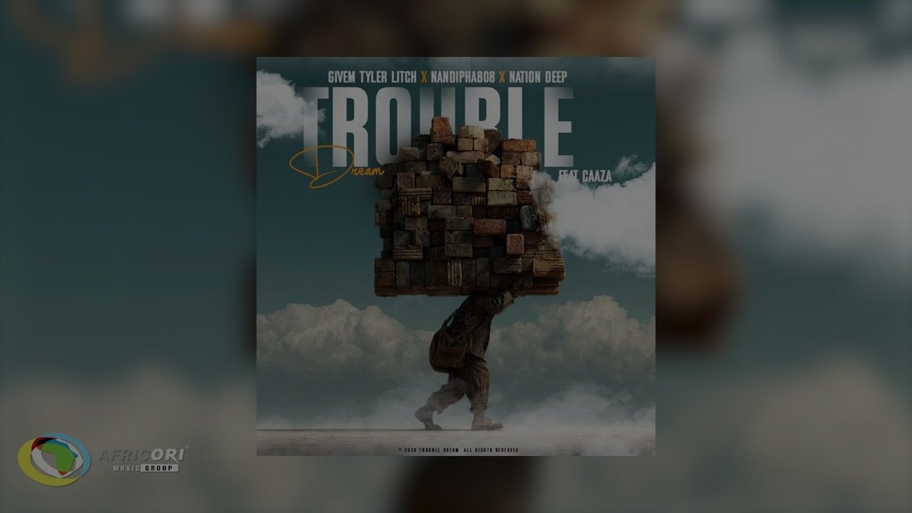 Givem Tyler Litch, Nandipha808 & Nation Deep - Troubles of my Dreams (feat. CAAZA)